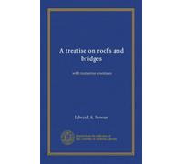A treatise on roofs and bridges: with numerous exercises