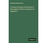 A Treatise On Some of the Insects of New England, Which Are Injurious to Vegetation