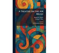 A Treatise on the Air Brush: With Progressive Lessons