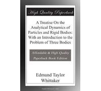 A Treatise On the Analytical Dynamics of Particles and Rigid Bodies: With an Introduction to the Problem of Three Bodies