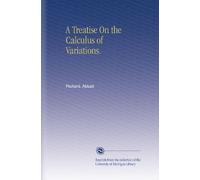A Treatise On the Calculus of Variations.