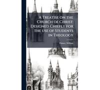A Treatise on the Church of Christ: Designed Chiefly for the use of Students in Theology