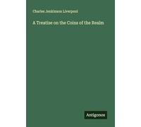 A Treatise on the Coins of the Realm
