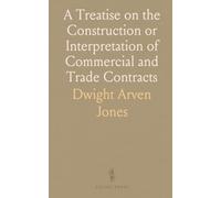A Treatise on the Construction or Interpretation of Commercial and Trade Contracts