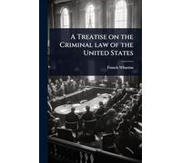 A Treatise on the Criminal law of the United States