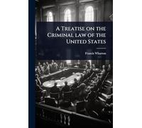 A Treatise on the Criminal law of the United States