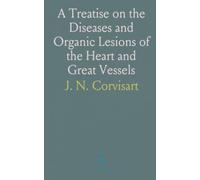 A Treatise on the Diseases and Organic Lesions of the Heart and Great Vessels