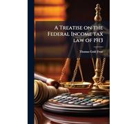 A Treatise on the Federal Income tax law of 1913