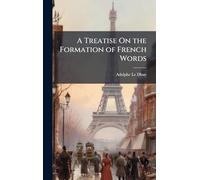 A Treatise On the Formation of French Words