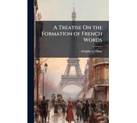 A Treatise On the Formation of French Words
