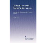 A treatise on the higher plane curves: Intended as a sequel to A treatise on conic sections.: Volume 2
