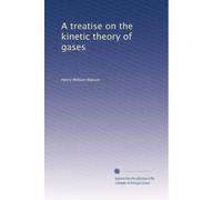 A treatise on the kinetic theory of gases