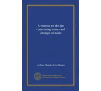 A treatise on the law concerning names and changes of name