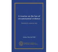 A treatise on the law of circumstantial evidence: illustrated by numerous cases
