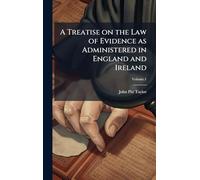 A Treatise on the Law of Evidence as Administered in England and Ireland