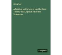 A Treatise on the Law of Landlord and Tenant, with Copious Notes and References