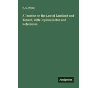 A Treatise on the Law of Landlord and Tenant, with Copious Notes and References