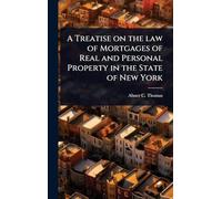 A Treatise on the law of Mortgages of Real and Personal Property in the State of New York