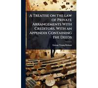 A Treatise on the law of Private Arrangements With Creditors. With an Appendix Containing the Deeds