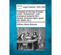 A treatise on the law of trade-marks. Supplement: and analogous subjects (firm names, business-signs, good will, labels, &c.).