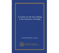 A treatise on the law relating to the insurance of freight