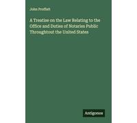 A Treatise on the Law Relating to the Office and Duties of Notaries Public Throughtout the United States