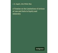 A Treatise on the Limitations of Actions at Law and Suits in Equity and Admiralty