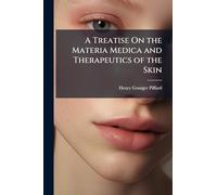 A Treatise On the Materia Medica and Therapeutics of the Skin