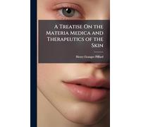 A Treatise On the Materia Medica and Therapeutics of the Skin