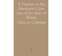A Treatise on the Mechanic's Lien Law of the State of Illinois: As in Force March 1, 1894, So Far as the Same Relates to Real Estate
