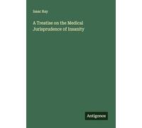 A Treatise on the Medical Jurisprudence of Insanity