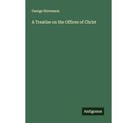 A Treatise on the Offices of Christ