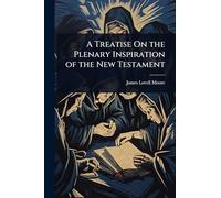 A Treatise On the Plenary Inspiration of the New Testament