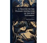 A Treatise On the Plenary Inspiration of the New Testament