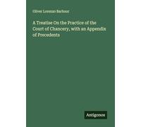 A Treatise On the Practice of the Court of Chancery, with an Appendix of Precedents