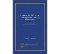 A treatise on the Price act relating to real estate in Pennsylvania: act April 18, 1853, P.L. 503