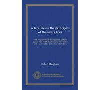 A treatise on the principles of the usury laws: with disquisitions on the arguments adduced against them by Mr. Bentham and other writers, and a review of the authorities in their favor