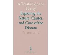 A Treatise on the Scurvy: Exploring the Nature, Causes, and Cure of the Disease