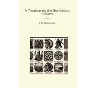 A Treatise on the Six-Nation Indians (Classic Books)