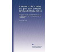 A treatise on the stability of a given state of motion, particularly steady motion: Being the essay to which the Adams prize was adjudged in 1877, in the University of Cambridge: Volume 2