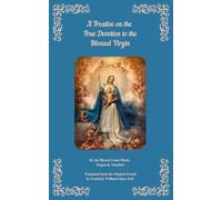 A Treatise on The True Devotion to The Blessed Virgin