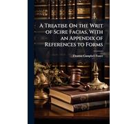 A Treatise On the Writ of Scire Facias, With an Appendix of References to Forms