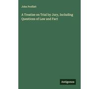 A Treatise on Trial by Jury, Including Questions of Law and Fact