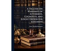A Treatise On Warrants of Attorneys, Cognovits, and Judges' Orders for Judgment