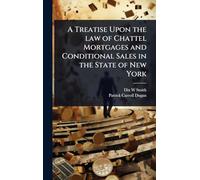 A Treatise Upon the law of Chattel Mortgages and Conditional Sales in the State of New York