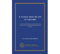 A treatise upon the law of copyright: in the United Kingdom and the Dominions of the Crown, and in the United States of America