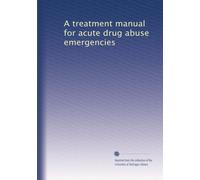 A treatment manual for acute drug abuse emergencies