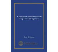 A treatment manual for acute drug abuse emergencies