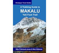 A Trekking Guide to Makalu: Yeti Foot Trail, Lumbasumba and Arun Valley (Himalayan Travel Guides)
