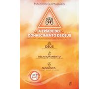 A Tríade do Conhecimento de Deus: Deus, Relacionamento e Propósito